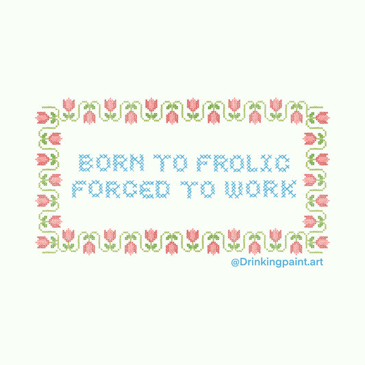 Born To Frolic, Forced To Work Sticker